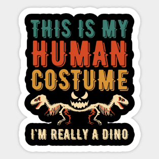 THIS IS MY HUMAN COSTUME I'M REALLY A DINO Sticker